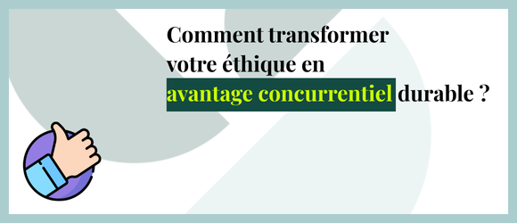 You are currently viewing Comment transformer votre éthique en avantage concurrentiel durable ?